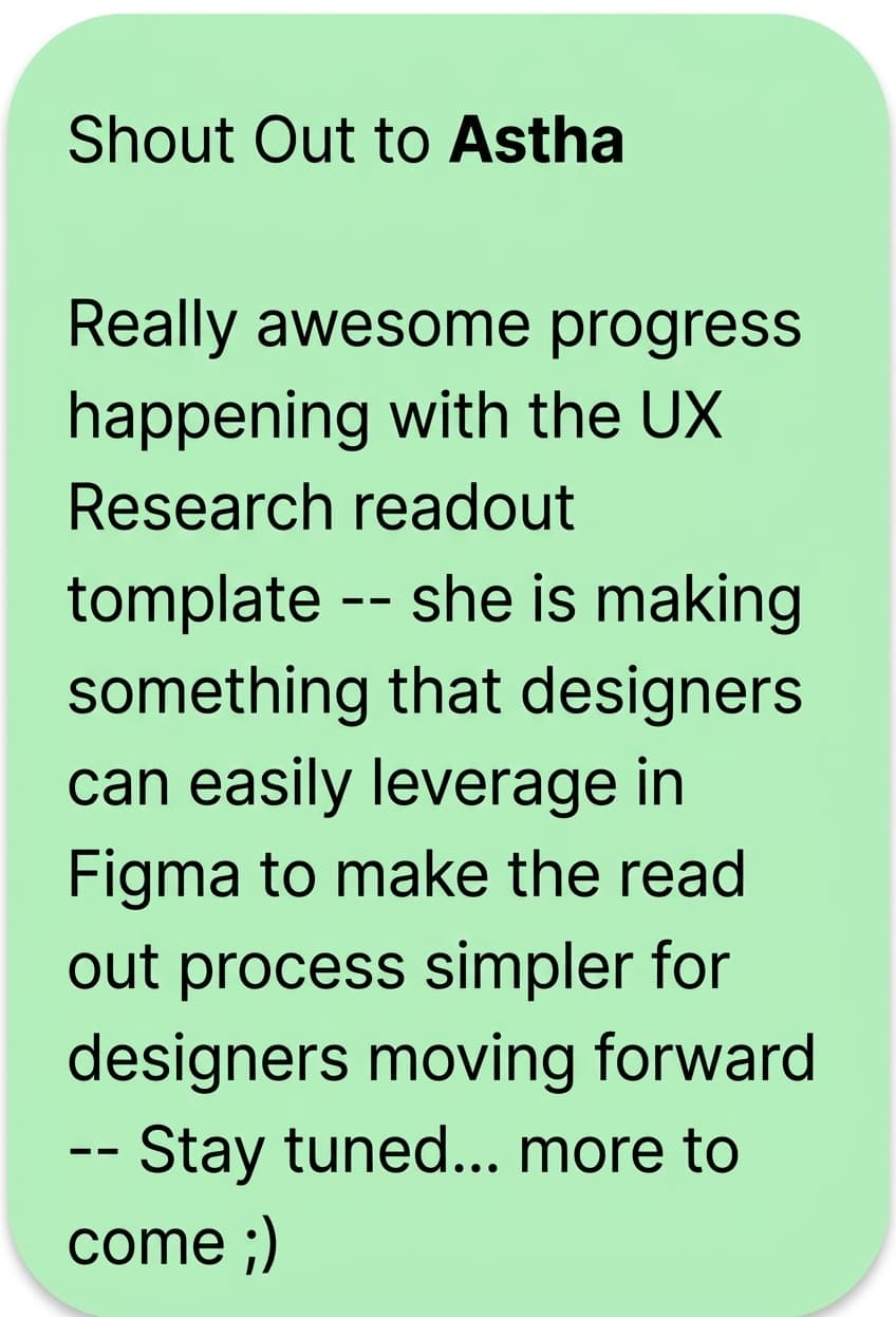 Shout out message recognizing Astha's UX research readout template